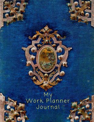 Read online My Work Planner Journal: Organizer and Notebook for Tracking Your Activities and Task 150 Pages 8.5x11 Inch - Annie Canavan | PDF