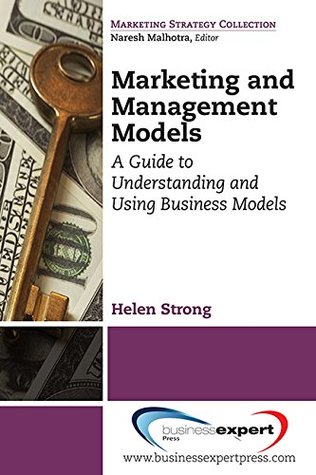 Read Marketing and Management Models: A Guide to Understanding and Using Business Models (Marketing Strategy Collection) - Helen Strong file in PDF