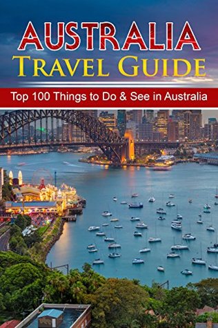 Read Australia Travel Guide: Top 100 Things to Do & See in Australia (Luxury Travel Australia, Budget Travel Australia, Sydney, Melbourne, Perth, Gold Coast Tasmania) - Sebastian Low | PDF