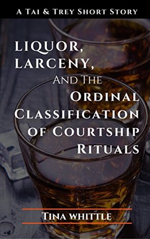 Read Liquor, Larceny, and the Ordinal Classification of Courtship Rituals: A Tai & Trey Short Story - Tina Whittle | PDF