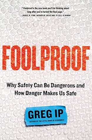 Download Foolproof: Why Safety Can Be Dangerous and How Danger Makes Us Safe - Greg Ip file in PDF