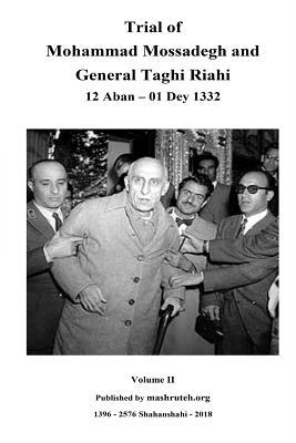 Read online Trial of Mohammad Mossadegh and General Taghi Riahi Vol II - Mashruteh | PDF