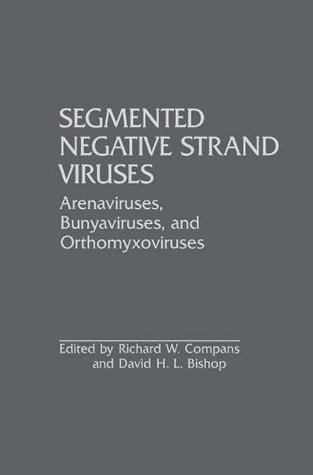 Read online Segmented Negative Strand Viruses: Arenaviruses, Bunyaviruses, and Orthomyxoviruses - Richard W. Compans file in PDF