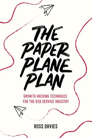 Download The Paper Plane Plan: Growth hacking techniques especially for the B2B service industry - Ross Davies file in ePub