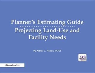 Read online Planner's Estimating Guide: Projecting Land-Use and Facility Needs - Arthur Nelson file in PDF