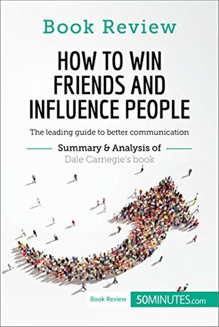 Download Book Review: How to Win Friends and Influence People by Dale Carnegie: The leading guide to better communication - 50MINUTES.COM file in PDF