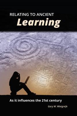 Read Relating to Ancient Learning: As It Influences the 21st Century - Gary W. Wietgrefe file in ePub