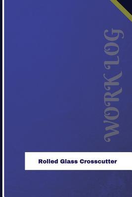 Read online Rolled Glass Crosscutter Work Log: Work Journal, Work Diary, Log - 126 Pages, 6 X 9 Inches - Orange Logs file in ePub