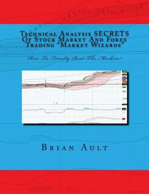 Read Technical Analysis Secrets of Stock Market and Forex Trading Market Wizards: How to Finally Beat the Markets! - Mr Brian Ault file in PDF