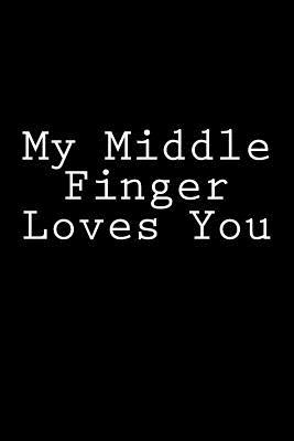 Download My Middle Finger Loves You: Blank Lined Journal 6x9 - Gag Gift for Adults - NOT A BOOK file in ePub