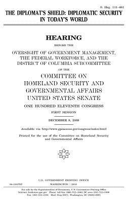 Read online The Diplomat's Shield: Diplomatic Security in Today's World - U.S. Congress | ePub