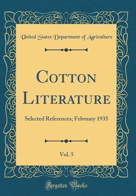 Read Cotton Literature, Vol. 5: Selected References; February 1935 (Classic Reprint) - U.S. Department of Agriculture | PDF