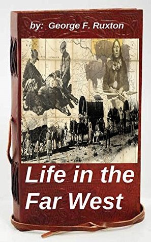 Read online Life in the far West (1851) by George F. Ruxton ( A True Account of Travels ) (Original Version) - George F. Ruxton | PDF
