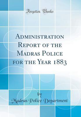 Read online Administration Report of the Madras Police for the Year 1883 (Classic Reprint) - Madras Police Department | PDF