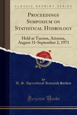 Read Proceedings Symposium on Statistical Hydrology: Held at Tucson, Arizona, August 31-September 2, 1971 (Classic Reprint) - U.S. Agricultural Research Service file in ePub