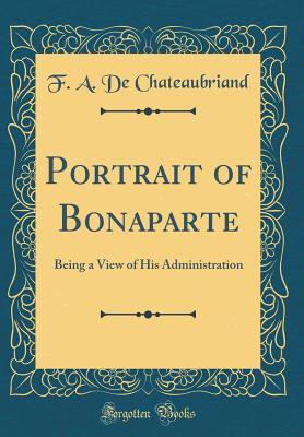 Download Portrait of Bonaparte: Being a View of His Administration (Classic Reprint) - François-René de Chateaubriand file in ePub
