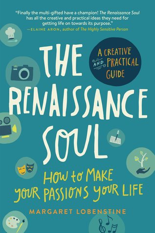 Read online The Renaissance Soul: How to Make Your Passions Your Life—A Creative and Practical Guide - Margaret Lobenstine | PDF