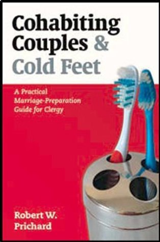 Read online Cohabiting Couples & Cold Feet: A Practical Marriage-Preparation Guide for Clergy - Robert W. Prichard | ePub