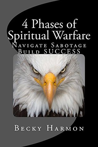 Read 4 Phases of Spiritual Warfare: Navigate Sabotage, Build SUCCESS - Becky Harmon file in PDF