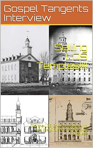 Download Selling LDS Temples!!!!: Did the LDS Church really try to sell the Kirtland and Nauvoo Temples? (LDS Temple Evolution Book 2) - Gospel Tangents Interview | PDF