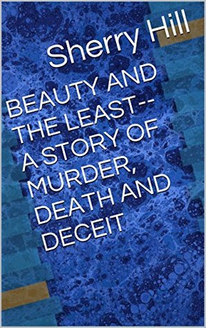 Read BEAUTY AND THE LEAST--A STORY OF MURDER, DEATH AND DECEIT - Sherry Hill file in ePub