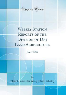 Read online Weekly Station Reports of the Division of Dry Land Agriculture: June 1935 (Classic Reprint) - United States Bureau of Plant Industry | PDF