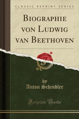 Read Biographie Von Ludwig Van Beethoven (Classic Reprint) - Anton Schindler | ePub