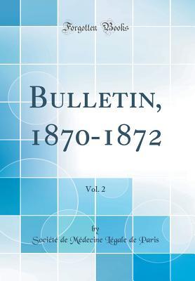 Read online Bulletin, 1870-1872, Vol. 2 (Classic Reprint) - Societe de Medecine Legale de Paris | PDF