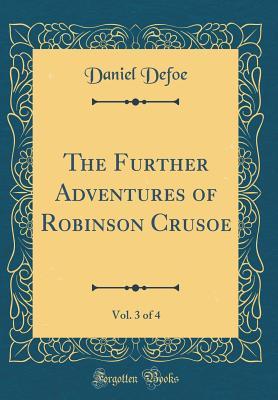 Download The Further Adventures of Robinson Crusoe, Vol. 3 of 4 (Classic Reprint) - Daniel Defoe | PDF