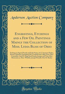 Read online Engravings, Etchings and a Few Oil Paintings Mainly the Collection of Miss. Lydia Bliss of Ohio: Etchings in Signed Proofs and Early States, by F. Seymour Haden, Brunet-Debaines (Including His Cornfield and Valley Farm After Constable), Axel H. Haig, Jose - Anderson Auction Company | ePub