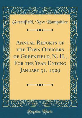 Read online Annual Reports of the Town Officers of Greenfield, N. H., for the Year Ending January 31, 1929 (Classic Reprint) - Greenfield New Hampshire | PDF