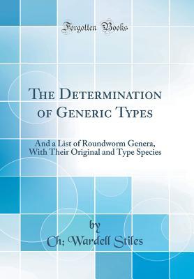 Download The Determination of Generic Types: And a List of Roundworm Genera, with Their Original and Type Species (Classic Reprint) - Charles Wardell Stiles | ePub