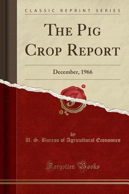 Read The Pig Crop Report: December, 1966 (Classic Reprint) - U.S. Bureau of Agricultural Economics | ePub