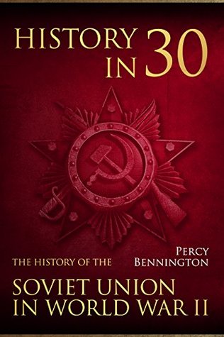 Download History in 30: The History of the Soviet Union in World War II - Percy Bennington | PDF