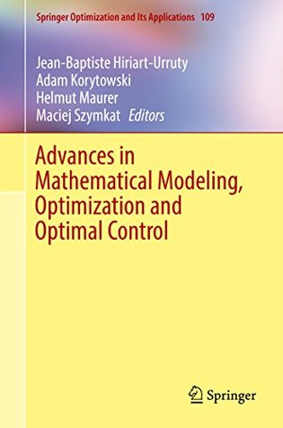 Read online Advances in Mathematical Modeling, Optimization and Optimal Control (Springer Optimization and Its Applications) - Jean-Baptiste Hiriart-Urruty | PDF