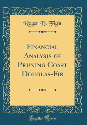 Download Financial Analysis of Pruning Coast Douglas-Fir (Classic Reprint) - Roger D Fight file in PDF
