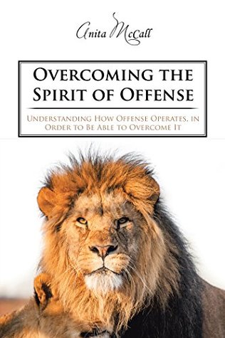Read Overcoming the Spirit of Offense: Understanding How Offense Operates, in Order to Be Able to Overcome It - Anita McCall file in ePub