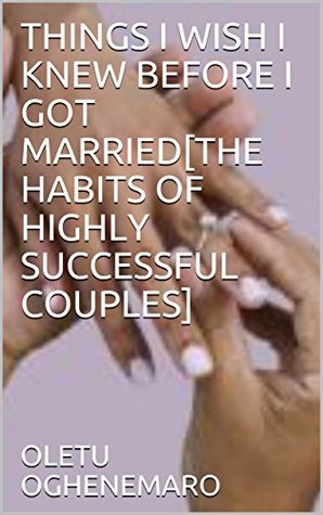 Read THINGS I WISH I KNEW BEFORE I GOT MARRIED[THE HABITS OF HIGHLY SUCCESSFUL COUPLES] - Oletu Oghenemaro file in ePub