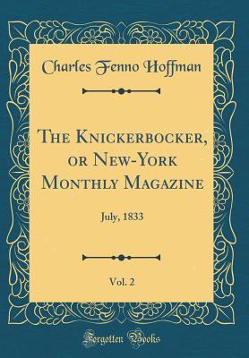 Download The Knickerbocker, or New-York Monthly Magazine, Vol. 2: July, 1833 (Classic Reprint) - Charles Fenno Hoffman | PDF