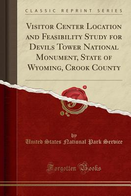 Download Visitor Center Location and Feasibility Study for Devils Tower National Monument, State of Wyoming, Crook County (Classic Reprint) - U.S. National Park Service | ePub