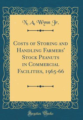 Download Costs of Storing and Handling Farmers' Stock Peanuts in Commercial Facilities, 1965-66 (Classic Reprint) - N A Wynn Jr | ePub