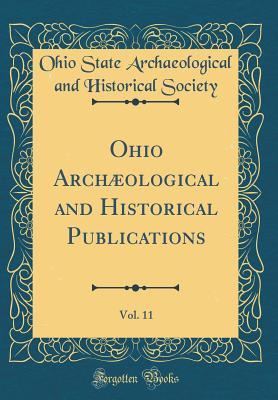Read online Ohio Arch�ological and Historical Publications, Vol. 11 (Classic Reprint) - Ohio State Archaeological and H Society file in ePub