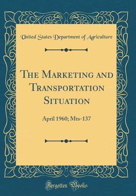 Read The Marketing and Transportation Situation: April 1960; Mts-137 (Classic Reprint) - U.S. Department of Agriculture file in ePub