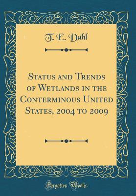 Read Status and Trends of Wetlands in the Conterminous United States, 2004 to 2009 (Classic Reprint) - T E Dahl | ePub