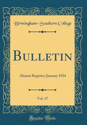 Read Bulletin, Vol. 17: Alumni Register; January 1924 (Classic Reprint) - Birmingham-Southern College file in PDF