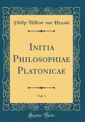 Download Initia Philosophiae Platonicae, Vol. 1 (Classic Reprint) - Philip Willem Van Heusde | ePub