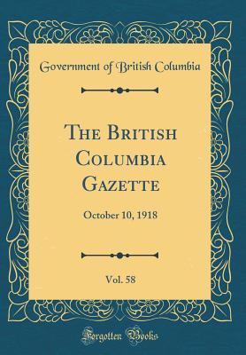 Read online The British Columbia Gazette, Vol. 58: October 10, 1918 (Classic Reprint) - Government of British Columbia | ePub