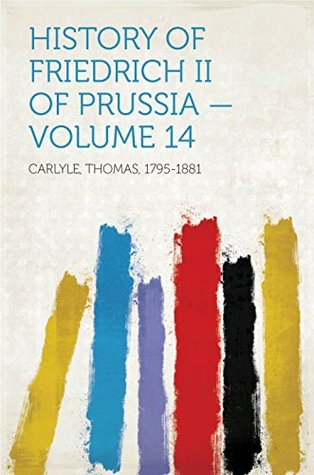 Read online History of Friedrich II of Prussia — Volume 14 - Thomas Carlyle | ePub