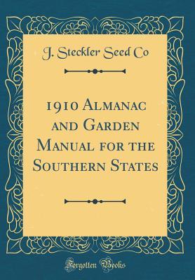 Read 1910 Almanac and Garden Manual for the Southern States (Classic Reprint) - J Steckler Seed Co | ePub