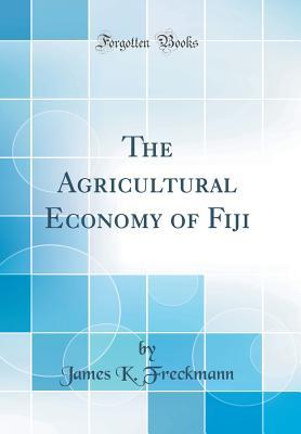 Download The Agricultural Economy of Fiji (Classic Reprint) - James K Freckmann | ePub